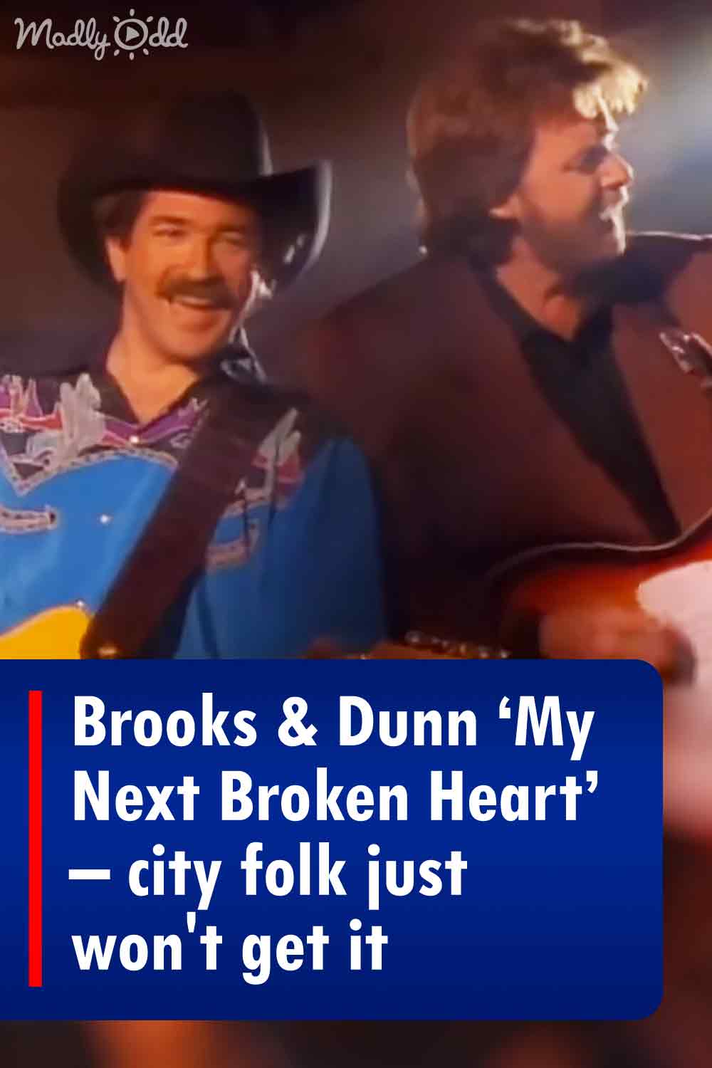 Brooks & Dunn ‘My Next Broken Heart’ – city folk just won\'t get it