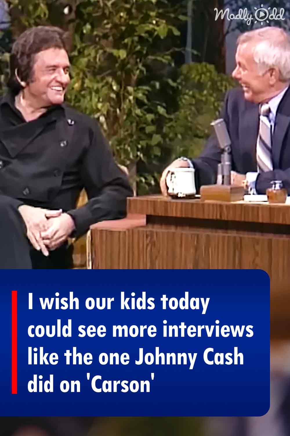 I wish our kids today could see more interviews like the one Johnny Cash did on \'Carson\'