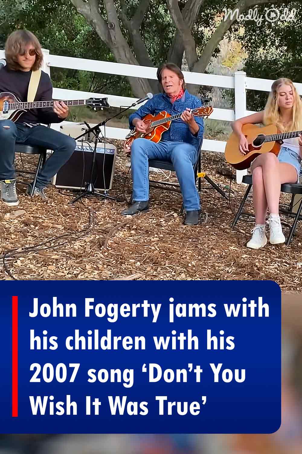 John Fogerty jams with his children with his 2007 song ‘Don’t You Wish It Was True’