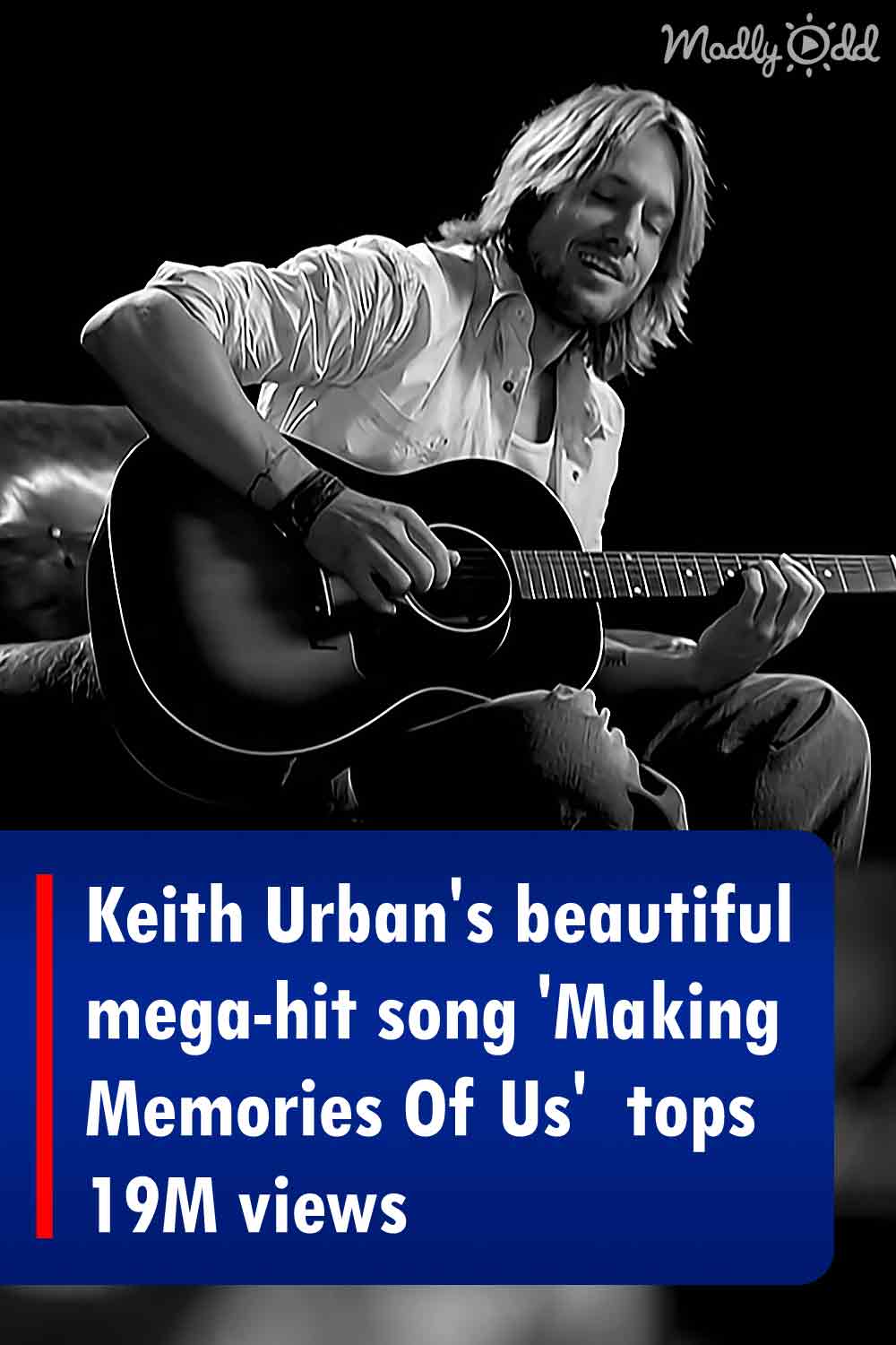 Keith Urban\'s beautiful mega-hit song \'Making Memories Of Us\'  tops 19M views