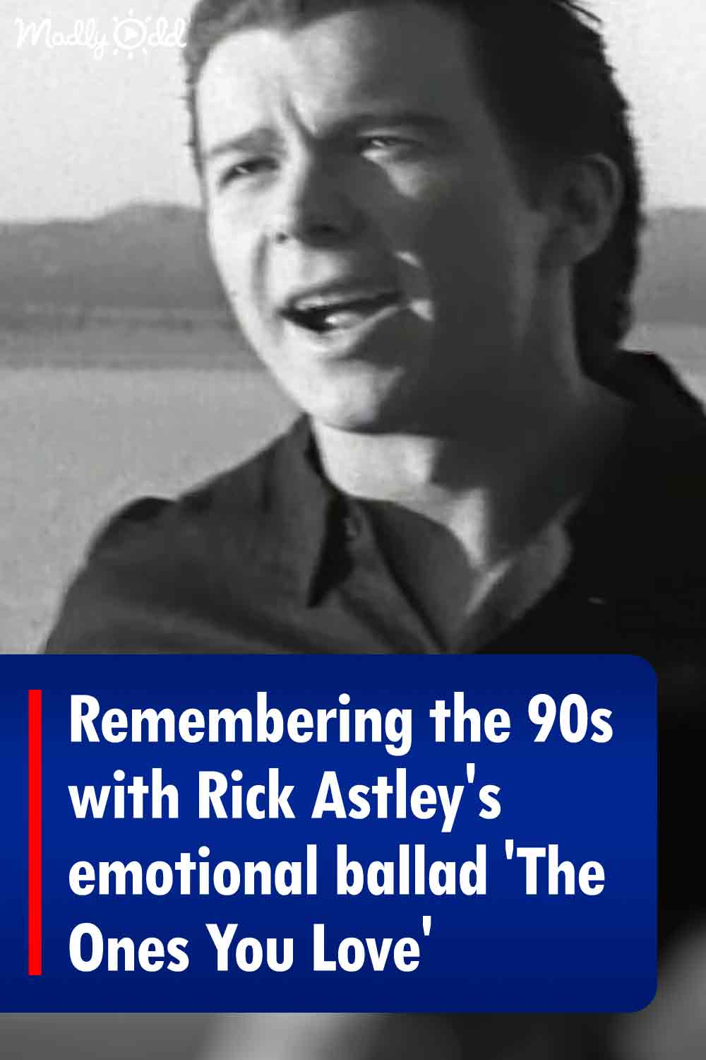 Remembering the 90s with Rick Astley\'s emotional ballad \'The Ones You Love\'