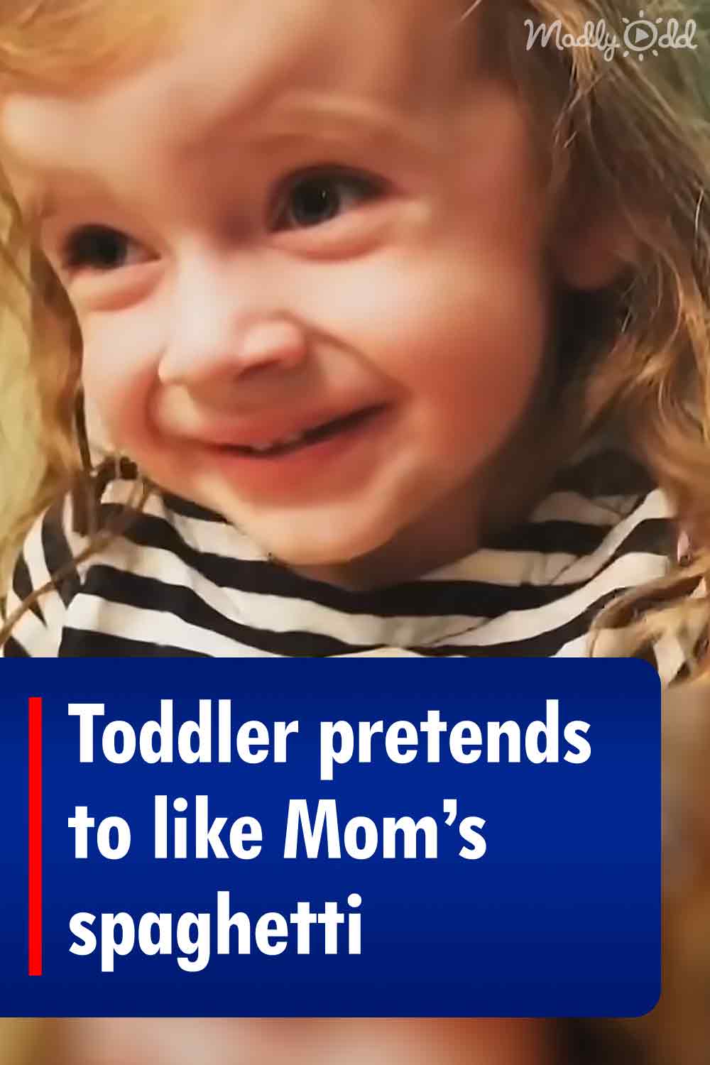 Toddler pretends to like Mom’s spaghetti