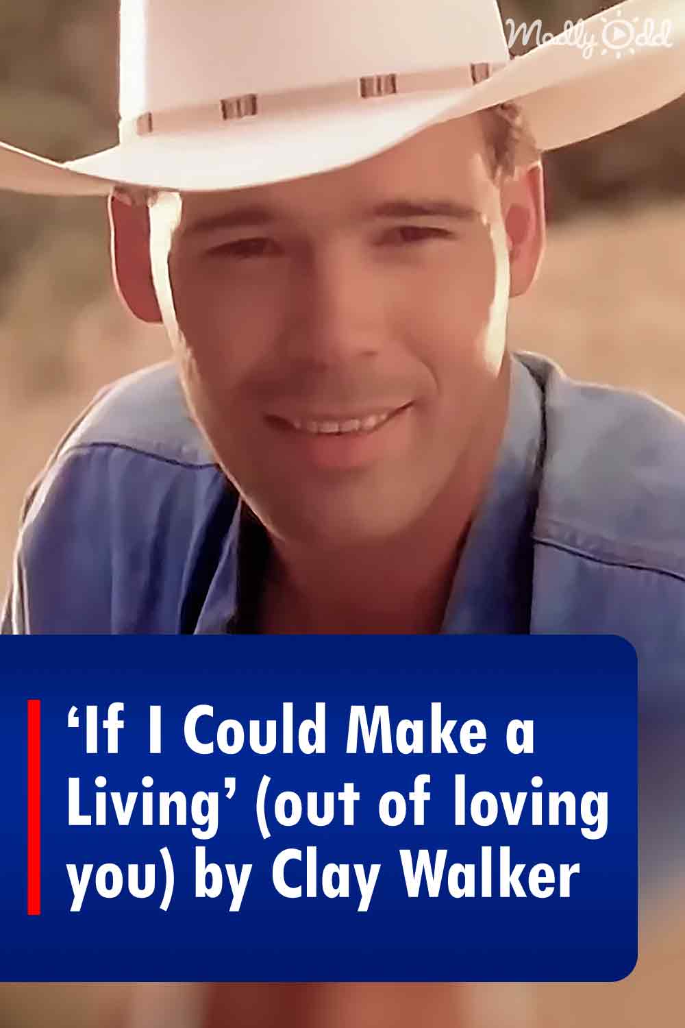 ‘If I Could Make a Living’ (out of loving you) by Clay Walker