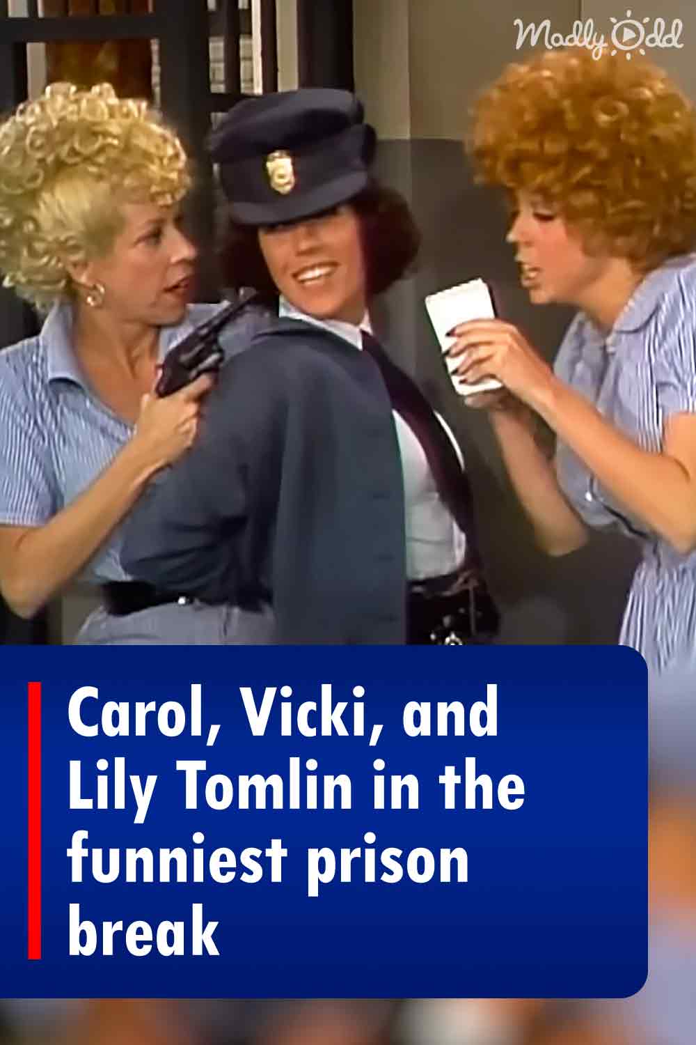 Carol, Vicki, and Lily Tomlin in the funniest prison break