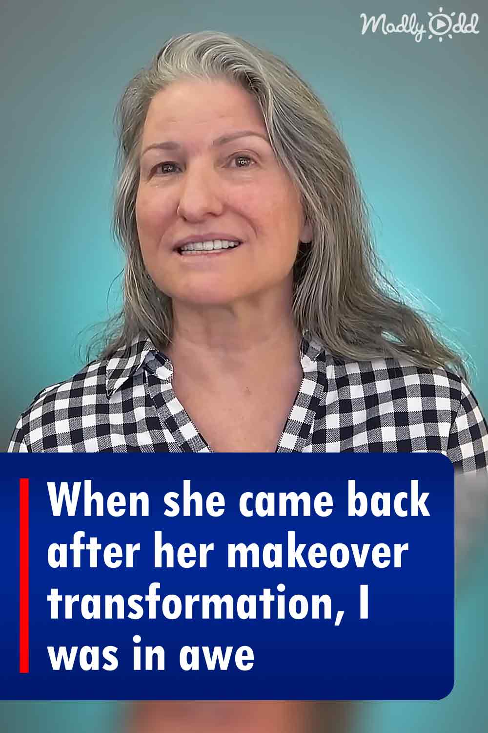 When she came back after her makeover transformation, I was in awe