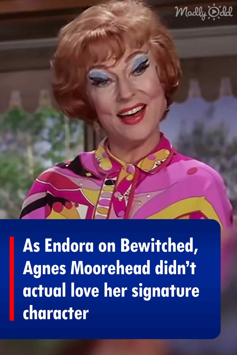 As Endora on Bewitched, Agnes Moorehead didn’t actual love her signature character