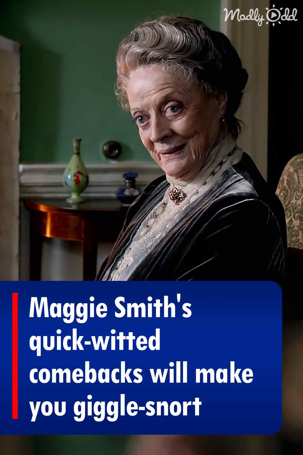 Maggie Smith’s quick-witted comebacks will make you giggle-snort ...