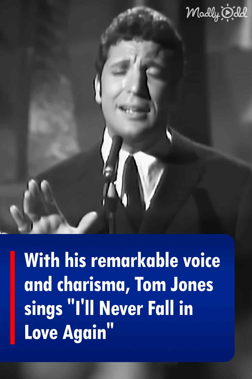 With his remarkable voice and charisma, Tom Jones sings \