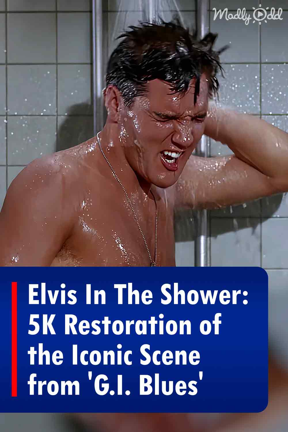 Elvis In The Shower: 5K Restoration of the Iconic Scene from \'G.I. Blues\'