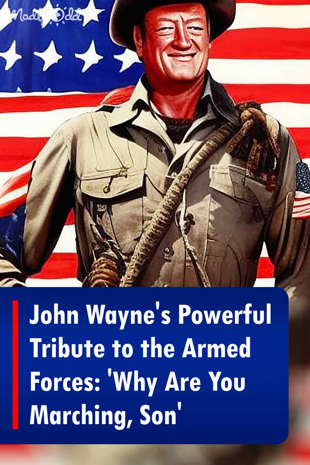 John Wayne\'s Powerful Tribute to the Armed Forces: \'Why Are You Marching, Son\'