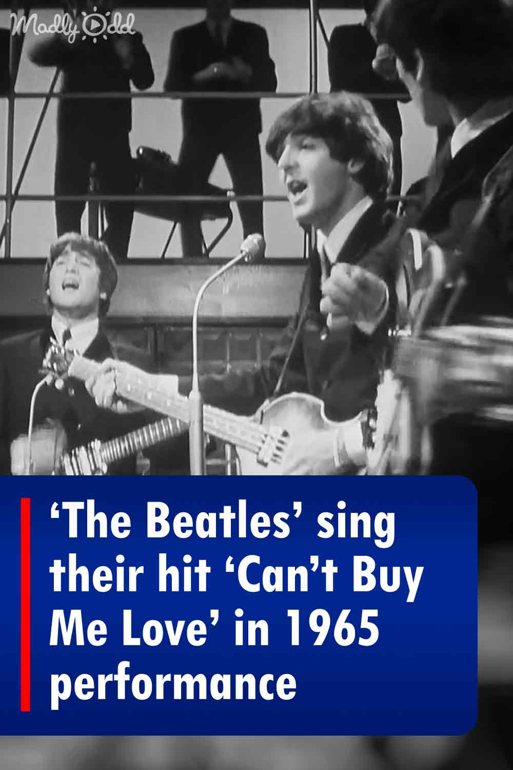 ‘The Beatles’ sing their hit ‘Can’t Buy Me Love’ in 1965 performance