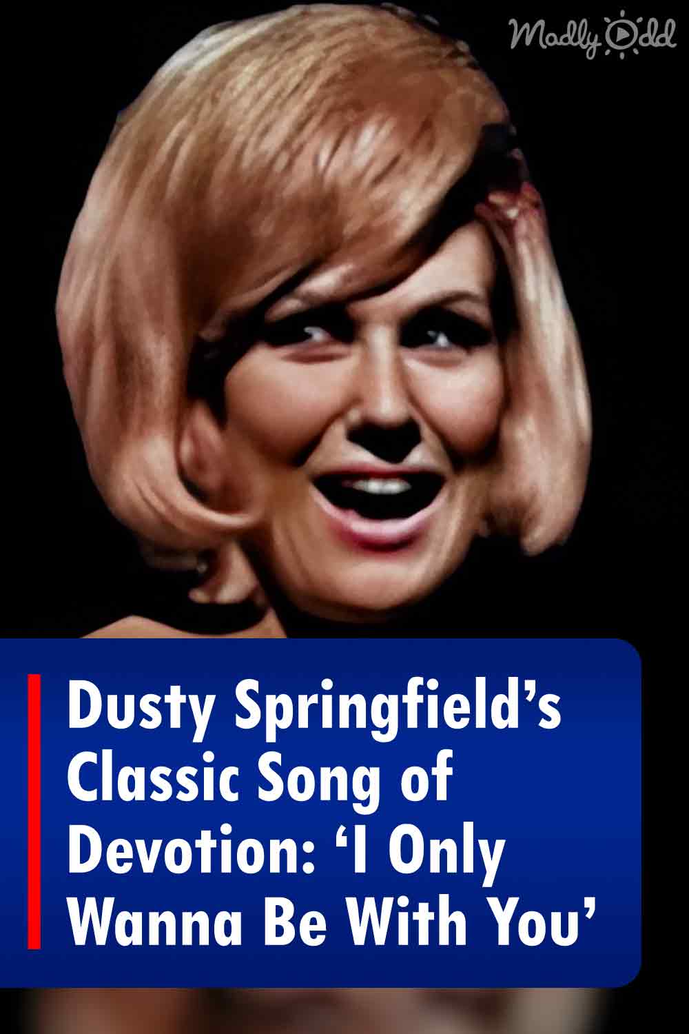Dusty Springfield\'s Classic Song of Devotion: \'I Only Wanna Be With You\'