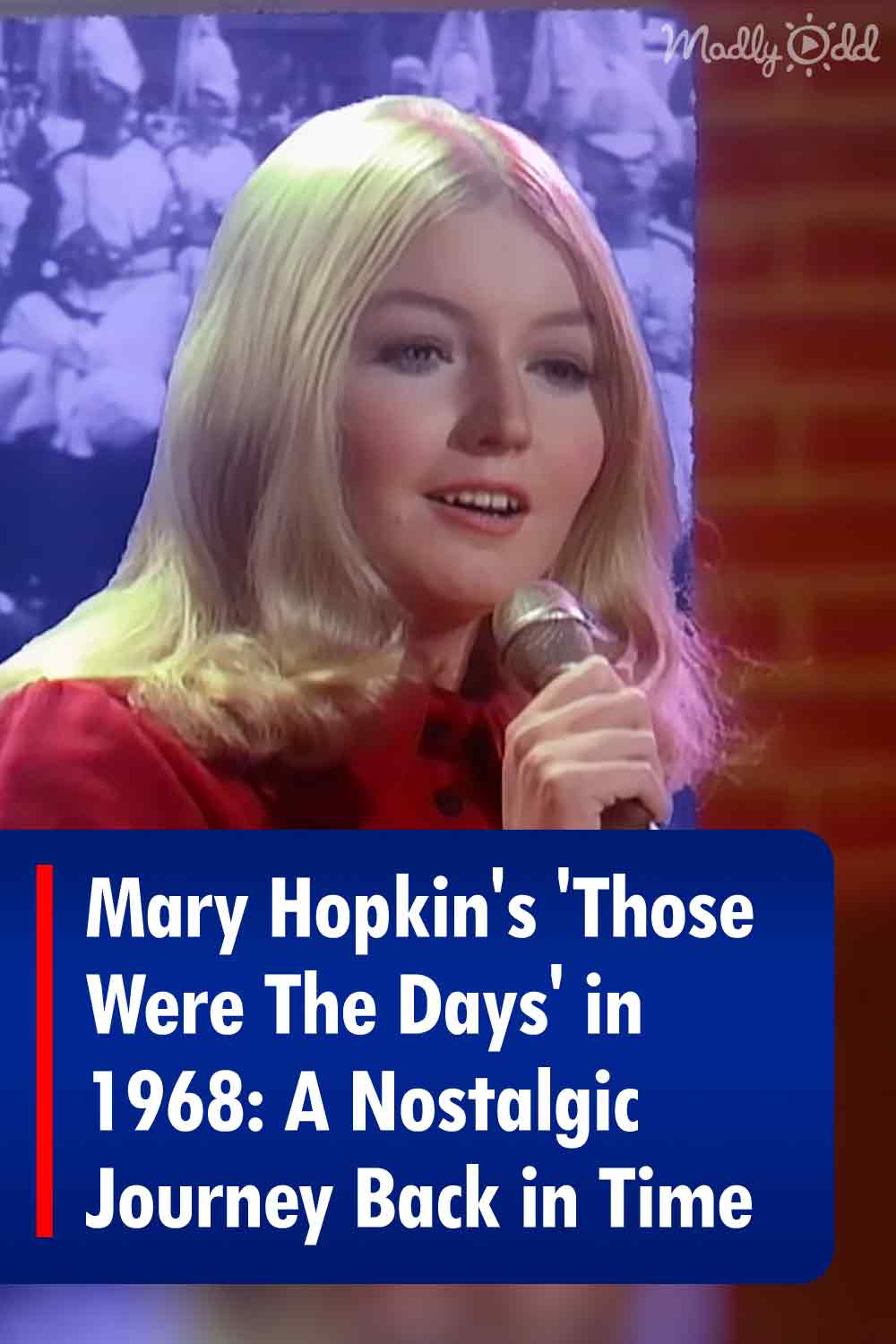 Mary Hopkin\'s \'Those Were The Days\' in 1968: A Nostalgic Journey Back in Time