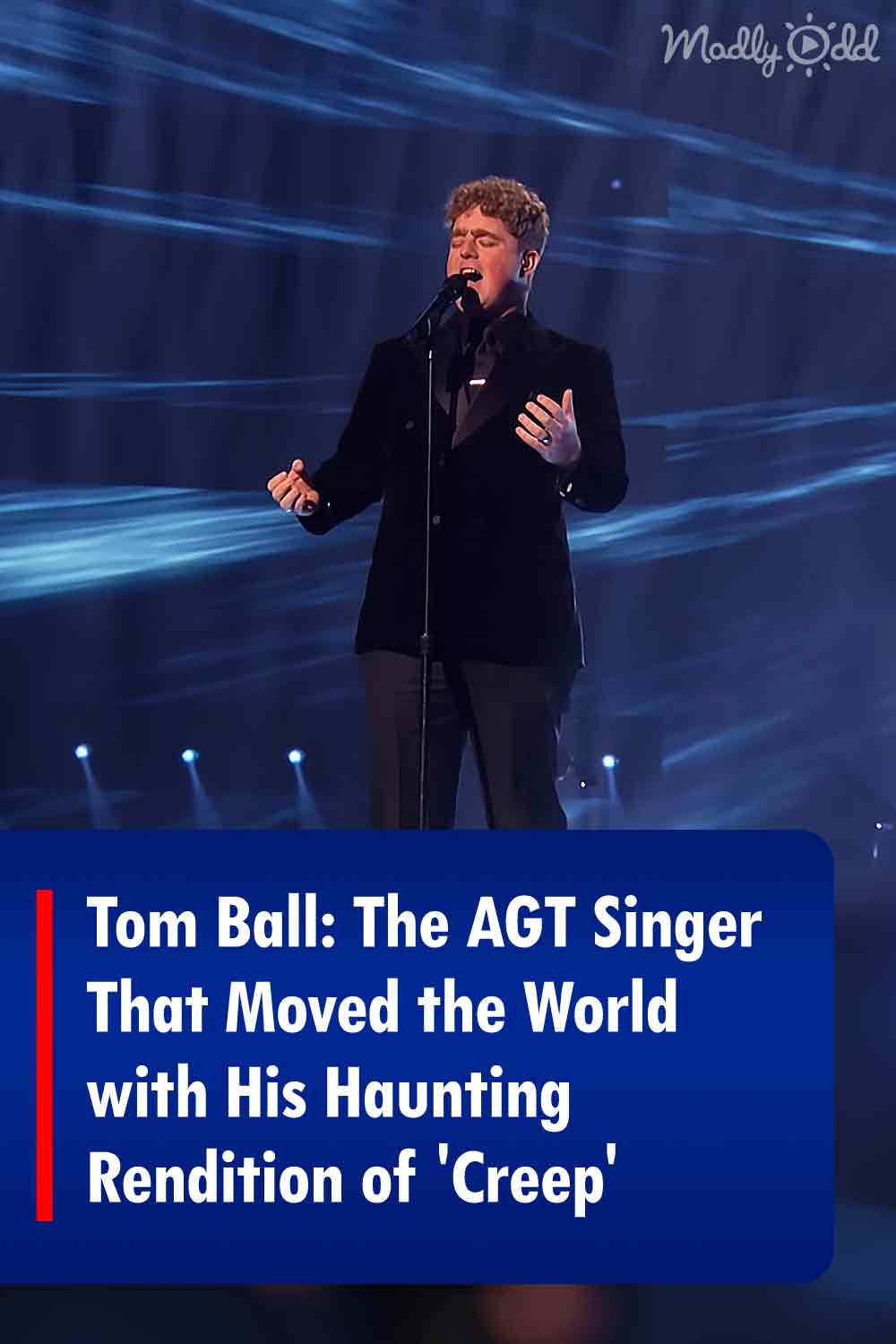 Tom Ball: The AGT Singer That Moved the World with His Haunting Rendition of \'Creep\'
