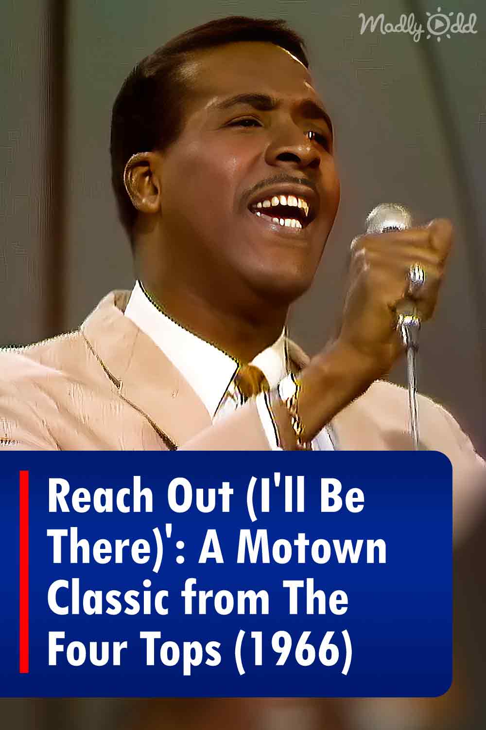 Reach Out (I’ll Be There)’ A Motown Classic from The Four Tops (1966) Madly Odd!