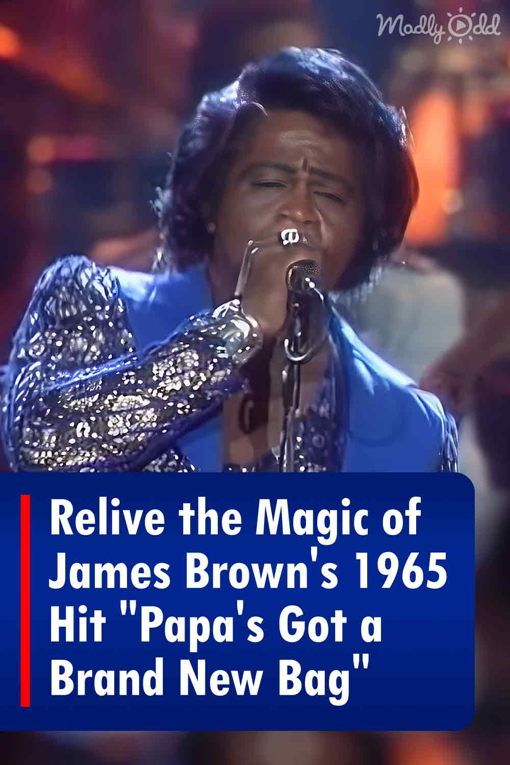 Relive the Magic of James Brown’s 1965 Hit “Papa’s Got a Brand New Bag