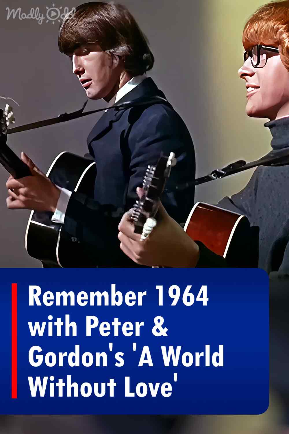 Remember 1964 with Peter & Gordon\'s \'A World Without Love\'