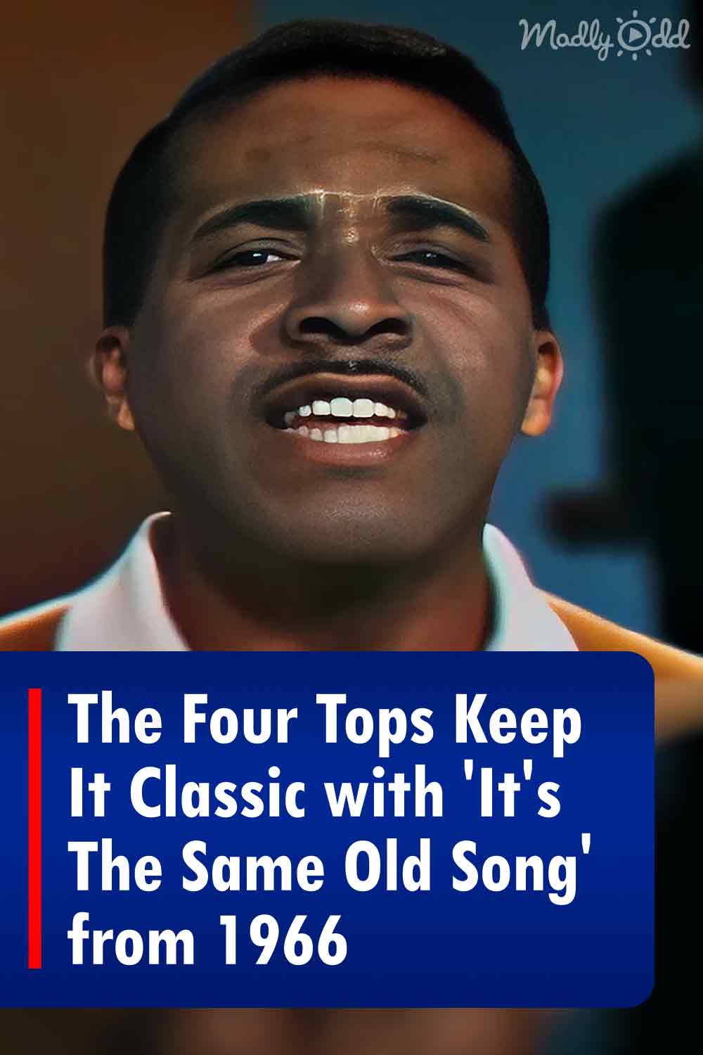The Four Tops Keep It Classic with ‘It’s The Same Old Song’ from 1966 Madly Odd!